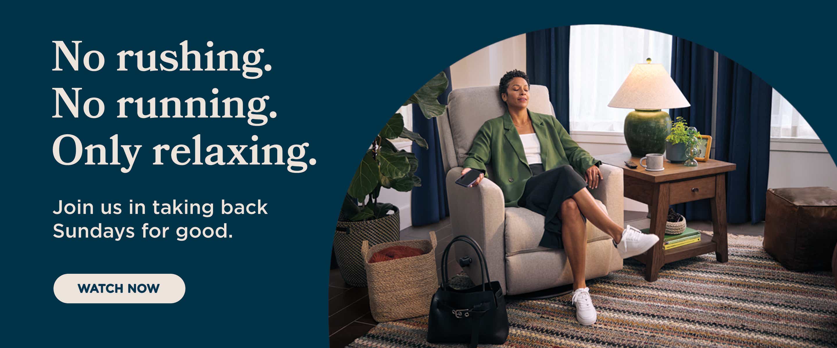 No rushing. No running. Only relaxing.